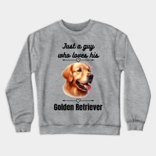 Just a guy who loves his Golden Retriever, black text Crewneck Sweatshirt